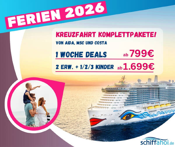 AIDA, etc. Familien- günstige Kreuzfahrtpakete für Ferien 2026, 2027