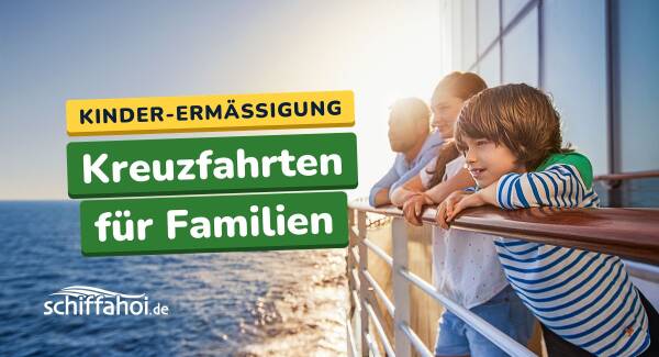 Kreuzfahrt f&uuml;r Familien- g&uuml;nstige Angebote f&uuml;r 2026, 2027, 2028 online buchen
